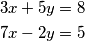 \begin{align*}
    3x + 5y &= 8\\
    7x - 2y &= 5
\end{align*}