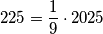 225 = \frac{1}{9} \cdot 2025