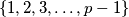 \{1, 2, 3, \ldots, p-1\}