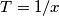 T=1/x