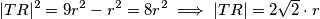 |TR|^2 = 9 r^2 - r^2 = 8 r^2 \implies |TR| = 2\sqrt2 \cdot r