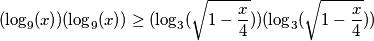 (\log_9(x))(\log_9(x))\geq(\log_3(\sqrt {1-\frac x 4} ))(\log_3(\sqrt {1-\frac x 4} ))