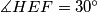 \measuredangle HEF=30^\circ